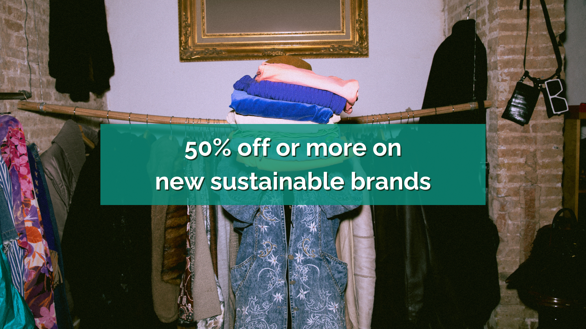35% off or more on new sustainable brands.